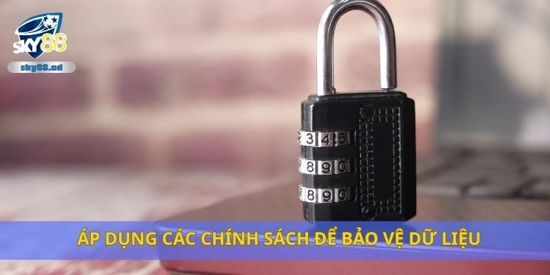 Áp dụng các chính sách để bảo vệ dữ liệu