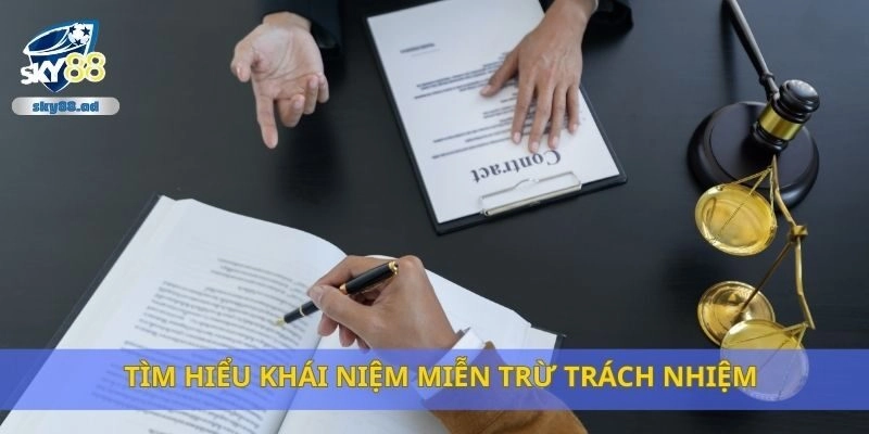 Tìm hiểu khái niệm miễn trừ trách nhiệm